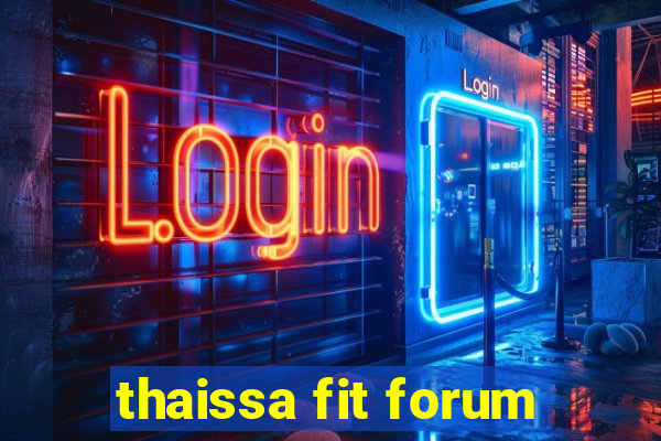 thaissa fit forum